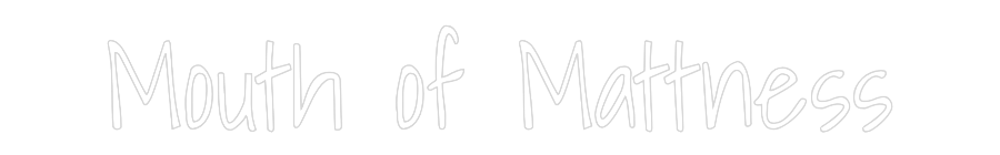 Custom Neon: Mouth of Matt...