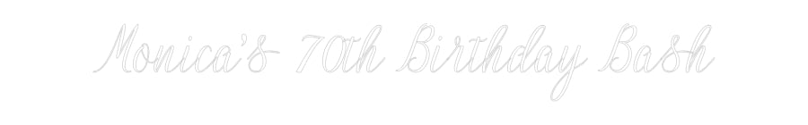 Custom Neon: Monica’s 70th...