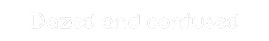Custom Neon: Dazed and con...