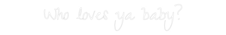 Custom Neon: Who loves ya ...