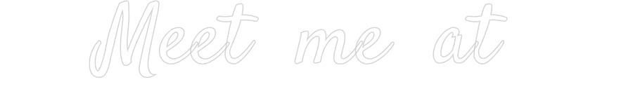 Custom Neon: Meet me at