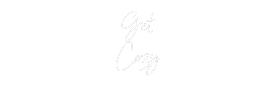 Custom Neon: Get
Cozy