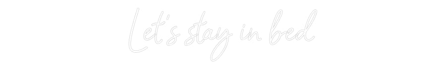 Custom Neon: Let's stay in...