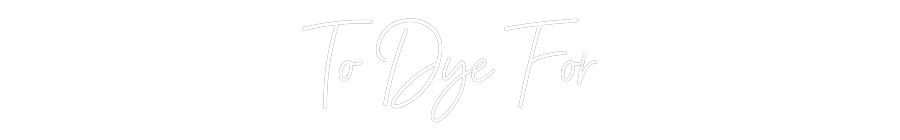 Custom Neon: To Dye For