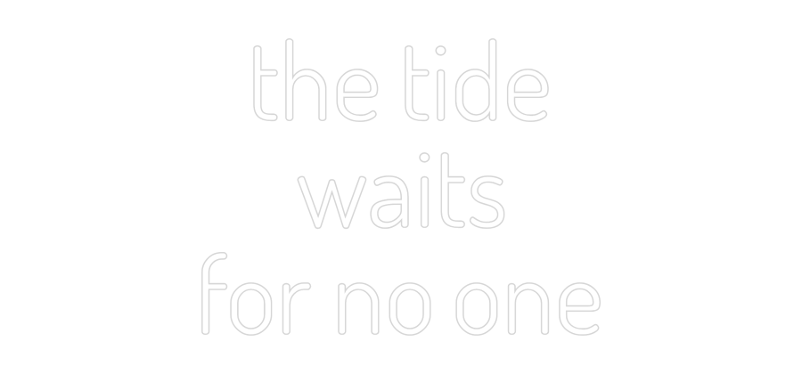 Custom Neon: the tide
wai...