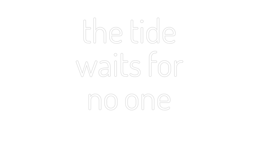 Custom Neon: the tide
wai...