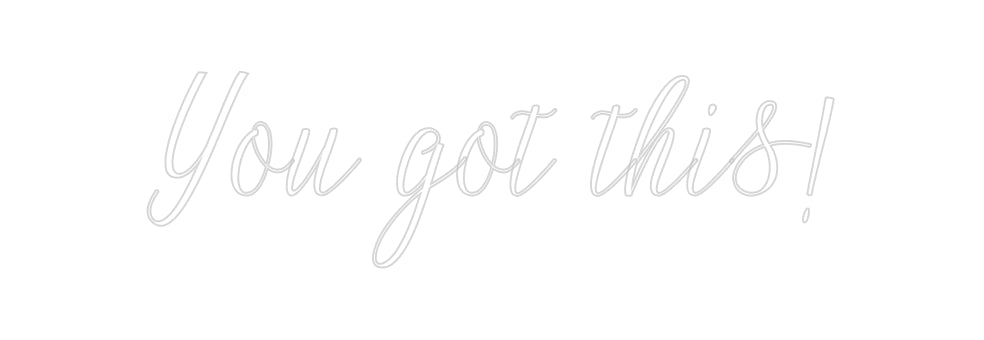 Custom Neon: You got this!