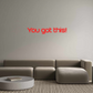 Custom Neon: You got this!