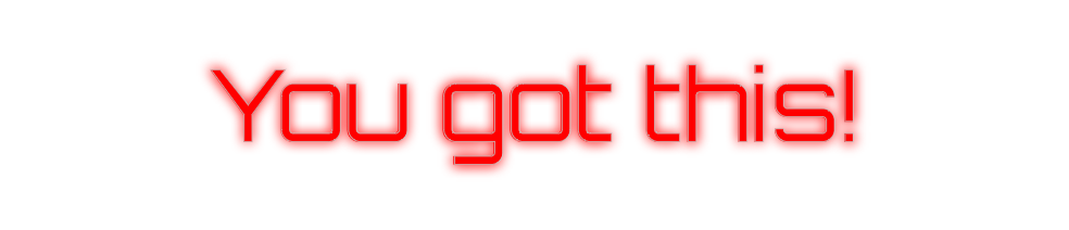 Custom Neon: You got this!