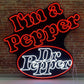 I'm a Pepper Dr Pepper neon sign