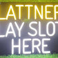 LATTNER PLAY SLOTS HERE Neon Sign On