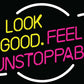 LOOK GOOD. FEEL UNSTOPPABLE. Neon Sign
