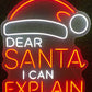 Dear Santa I Can Explain Neon Sign