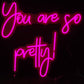 You Are So Pretty Neon Sign