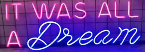IT WAS ALL A Dream Neon Sign