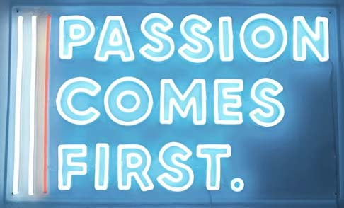 Passion Comes First Neon Sign