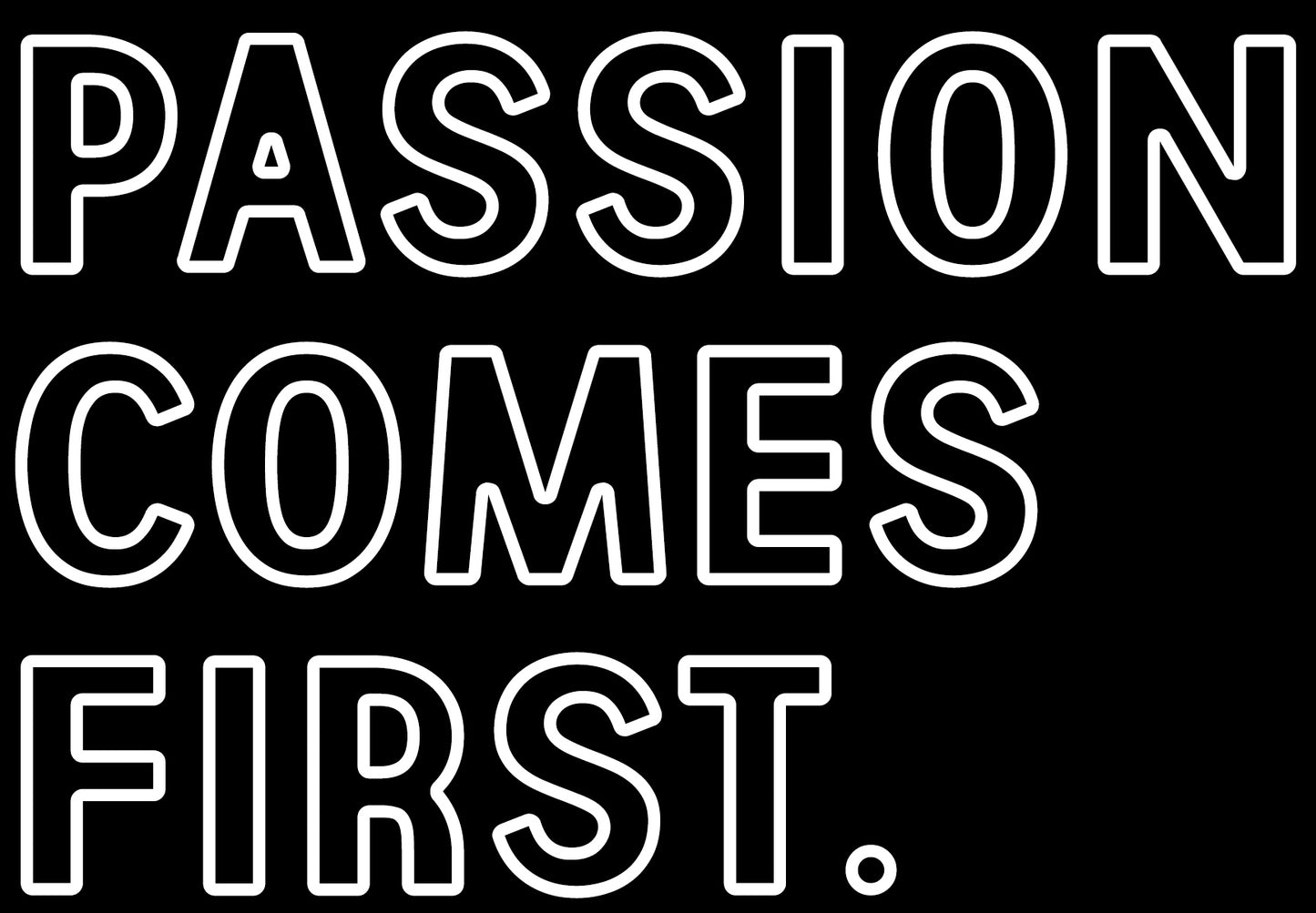 passion comes first neon sign
