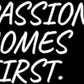 passion comes first neon sign